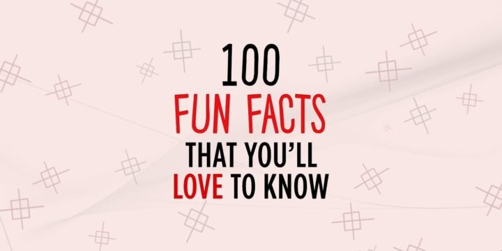 100 Fun Facts That You’ll Love To Know